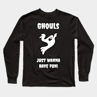 Ghouls Just Wanna Have Fun Funny Halloween Long Sleeve T-Shirt